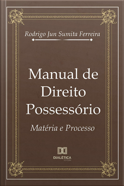 Manual De Direito Possessório: Matéria E Processo
