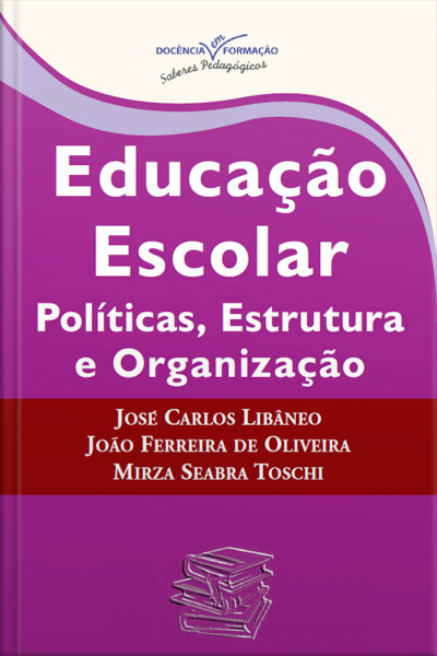 Educação Escolar: Políticas, Estrutura E Organização