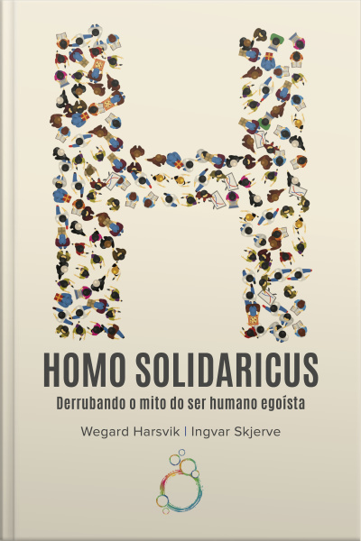 Homo Solidaricus — Derrubando O Mito Do Ser Humano Egoísta