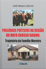 Prelúdios Poéticos Na Região Do Mato Grosso Goiano: Trajetória Da Família Moreira