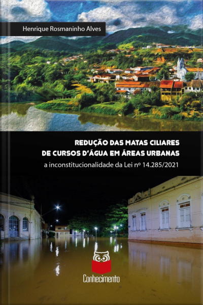 Redução De Matas Ciliares De Cursos Dágua Em Áreas Urbanas: A Inconstitucionalidade Da Lei Nº 14.285/2021
