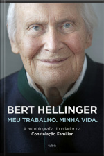 Bert Hellinger: Meu Trabalho, Minha Vida
