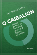 O Caibalion: Estudo Da Filosofia Hermética Do Antigo Egito E Da Grécia