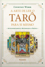 A Arte De Ler O Tarô Para Si Mesmo: Autoconhecimento, Metodologia E Prática