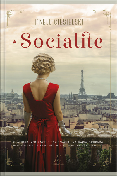 A Socialite: Glamour, Romance E Espionagem Na Paris Ocupada Pelos Nazistas Durante A Segunda Guerra Mundial