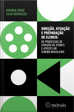 Direção, Atuação E Preparação De Elenco: Os Processos De Criação De Atores E Atrizes No Cinema Brasileiro