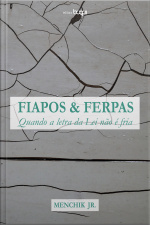Fiapos E Ferpas: Quando A Letra Da Lei Não É Fria