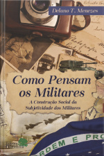 Como pensam os militares : a construção social da subjetividade dos militares