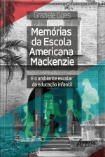 Memórias Da Escola Americana Mackenzie E O Ambiente Escolar Da Educação Infantil