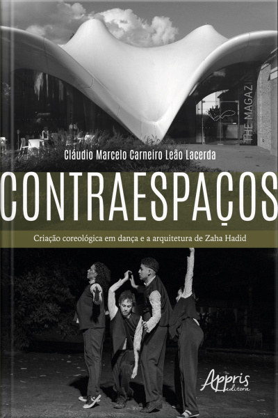 Contraespaços: Criação Coreológica Em Dança E A Arquitetura De Zaha Hadid