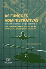 As Funções Administrativas - Planejar, Organizar, Dirigir E Controlar - Aplicadas À Segurança Operacional Em Empresas De Manutenção De Aeronaves