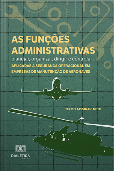 As Funções Administrativas - Planejar, Organizar, Dirigir E Controlar - Aplicadas À Segurança Operacional Em Empresas De Manutenção De Aeronaves