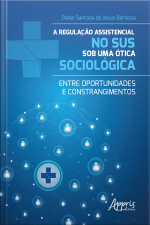 A Regulação Assistencial No Sus Sob Uma Ótica Sociológica: Entre Oportunidades E Constrangimentos