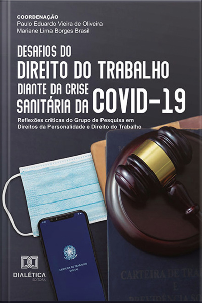 Desafios Do Direito Do Trabalho Diante Da Crise Sanitária Da Covid-19: Reflexões Críticas Do Grupo De Pesquisa Em Direitos Da Personalidade E Direito Do Trabalho