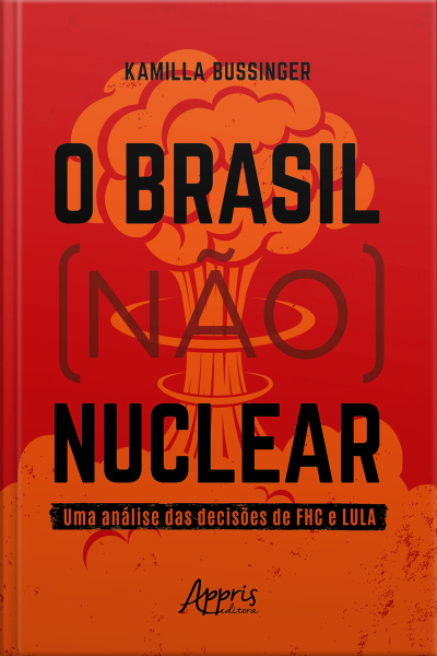 O Brasil (não) Nuclear: Uma Análise Das Decisões De Fhc E Lula