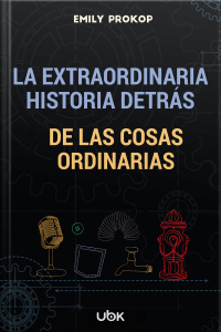 La extraordinaria historia detrás de las cosas ordinarias