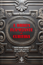 A Ordem Flamejante De Curitiba: Origens, História E Extinção. Baseado No Texto Original Do Prof. Antônio Paredes Neto