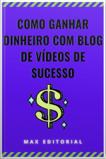 Como Ganhar Dinheiro Com Blog De Vídeos De Sucesso