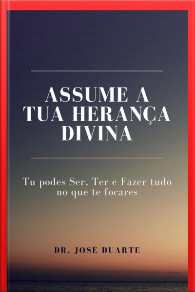 Assume A Tua Herança Divina: Tu Podes Ser, Ter E Fazer Tudo No Que Te Focares