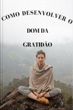 Como Desenvolver O Dom Da Gratidão
