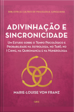 Adivinhação E Sincronicidade: Um Estudo Sobre O Tempo Psicológico E Probabilidade Na Astrologia, No Tarô, No Iching, Na Quiromancia E Na Numerologia