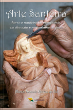 Arte Santeira: Barro E Madeira No Imaginário, Na Devoção E No Trabalho Do Povo