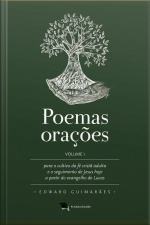 Poemas Orações: Para O Cultivo Da Fé Cristã Adulta E O Seguimento De Jesus Hoje A Partir Do Evangelho De Lucas (volume 1)