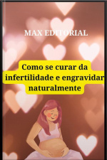 Como Se Curar Da Infertilidade E Engravidar Naturalmente