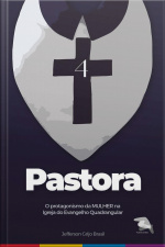 Pastora: O Protagonismo Da Mulher Na Igreja Do Evangelho Quadrangular