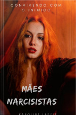 Mães Narcisistas: Convivendo Com O Inimigo