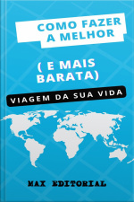 Como Fazer A Melhor ( E Mais Barata) Viagem Da Sua Vida