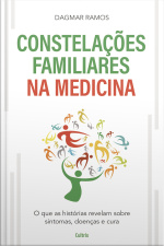 As Constelações Familiares Na Medicina: O Que As Histórias Revelam Sobre Sintomas, Doenças E Cura