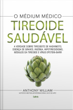 Tireoide Saudável: A Verdade Sobre Tireoidite De Hashimoto, Doenças De Graves, Insônia, Hipotireoidismo, Nódulos Da Tireoide E Vírus Epstein-barr
