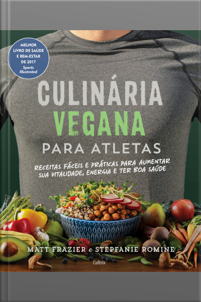 Culinária Vegana Para Atletas: Receitas Fáceis E Práticas Para Aumentar Sua Vitalidade, Energia E Ter Boa Saúde