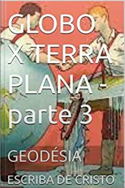 Globo X Terra Plana - Parte 3: Geodésia