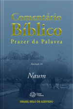 Comentário Bíblico Prazer Da Palavra, Fascículo 34 — Naum: Naum