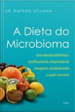 A Dieta Do Microbioma: Uma Maneira Definitiva E Cientificamente Comprovada De Emagrecer, Restabelecendo A Saúde Intestinal