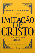 Imitação De Cristo: Uma Vida De Virtudes E Renúncia