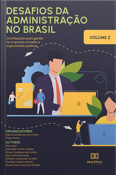 Desafios Da Administração No Brasil: Contribuições Para Gestão De Empresas Privadas E Organizações Públicas: - Volume 2