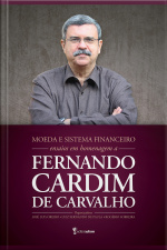 Moeda E Sistema Financeiro: Ensaios Em Homenagem A Fernando Cardim De Carvalho