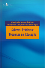 Saberes, Práticas E Pesquisas Em Educação
