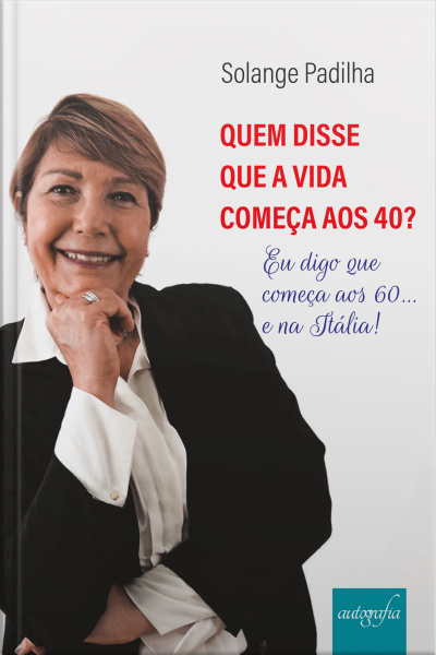 Quem disse que a vida começa aos 40? Eu digo que começa aos 60... e na Itália.