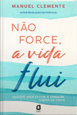 Não Force, A Vida Flui