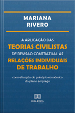 A Aplicação Das Teorias Civilistas De Revisão Contratual Às Relações Individuais De Trabalho: Concretização Do Princípio Econômico Do Pleno Emprego