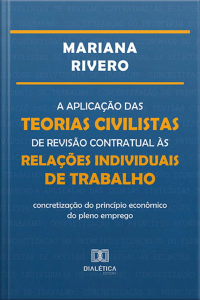 A Aplicação Das Teorias Civilistas De Revisão Contratual Às Relações Individuais De Trabalho: Concretização Do Princípio Econômico Do Pleno Emprego