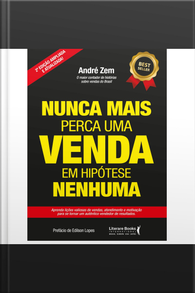 Nunca Mais Perca Uma Venda, Em Hipótese Nenhuma - Vol 2: Aprenda Lições Valiosas De Vendas, Atendimento E Motivação Para Se Tornar Um Autêntico Vendedor De Resultados.