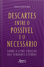 Descartes Entre O Possível E O Necessário: Sobre A Livre Criação Das Verdades Eternas