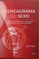 O Eneagrama Do Sexo: O Guia Dos Relacionamentos Apaixonados Para Dos Nove Tipos De Personalidade