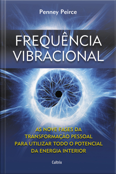 Frequência Vibracional: As Nove Fases Da Transformação Pessoal Para Utilizar Todo O Potencial Da Energia Interior