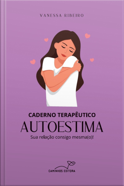 Caderno Terapêutico Autoestima: Sua Relação Consigo Mesma(o)!